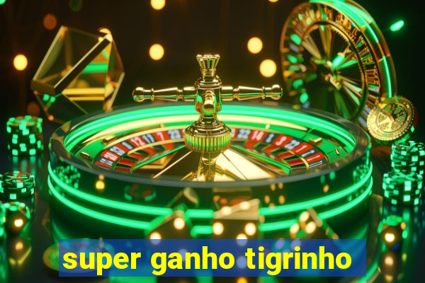 super ganho tigrinho