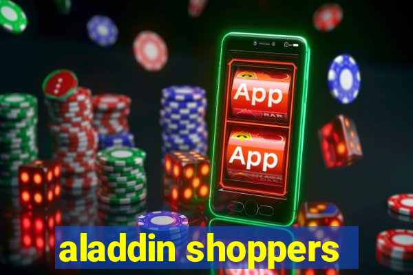 aladdin shoppers