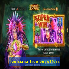 louisiana free bet offers