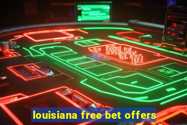 louisiana free bet offers