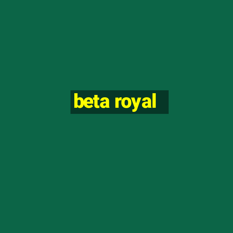 beta royal