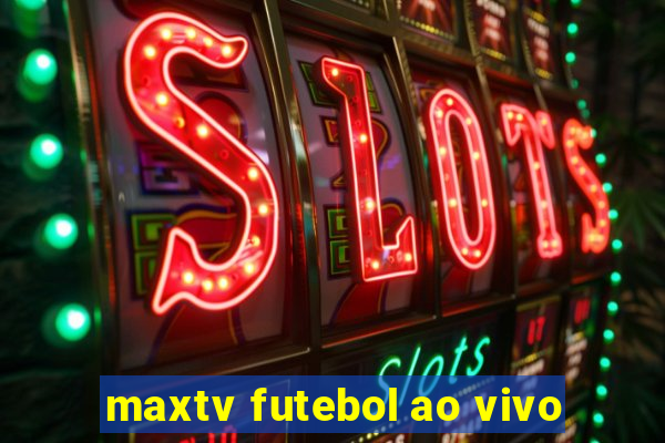 maxtv futebol ao vivo