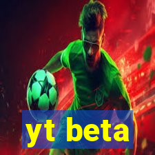 yt beta