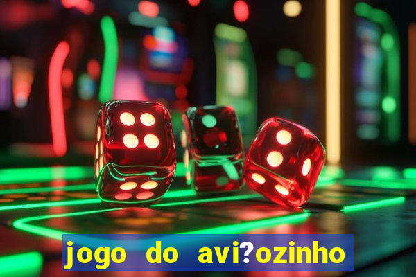 jogo do avi?ozinho estrela bet