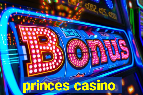 princes casino