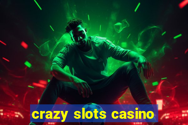 crazy slots casino