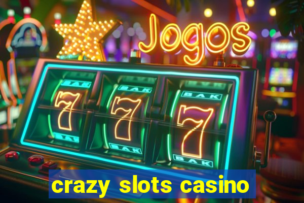 crazy slots casino