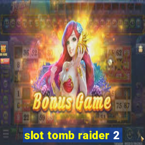 slot tomb raider 2