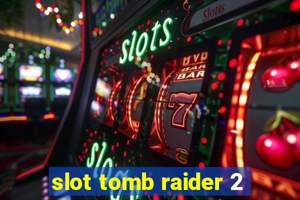 slot tomb raider 2