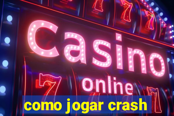 como jogar crash