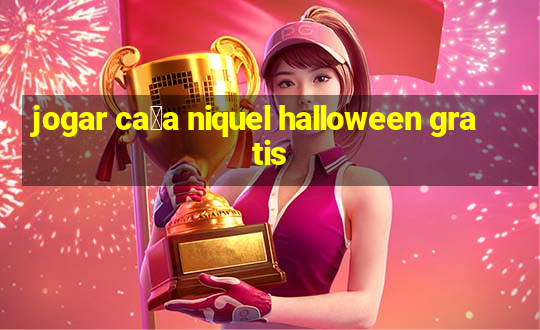 jogar ca莽a niquel halloween gratis