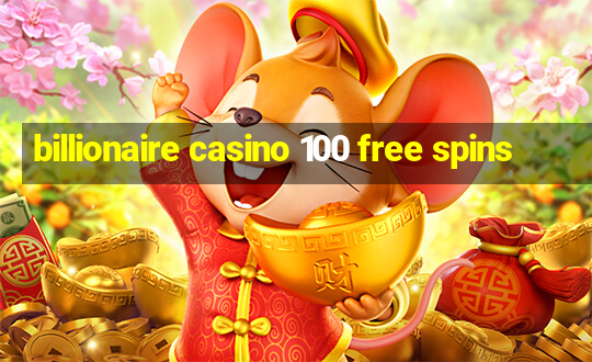 billionaire casino 100 free spins