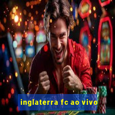 inglaterra fc ao vivo