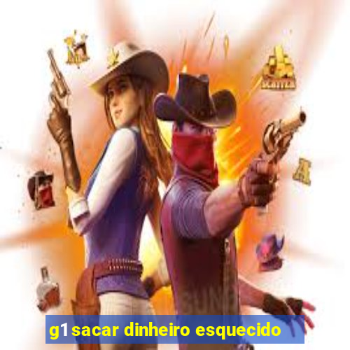 g1 sacar dinheiro esquecido