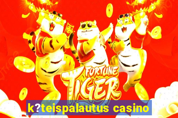 k?teispalautus casino