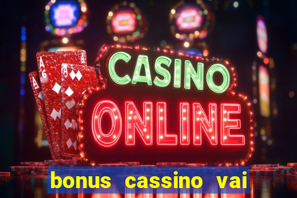 bonus cassino vai de bet