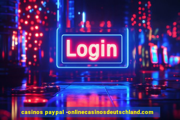 casinos paypal -onlinecasinosdeutschland.com