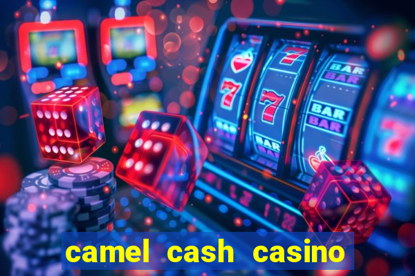 camel cash casino 777 slots