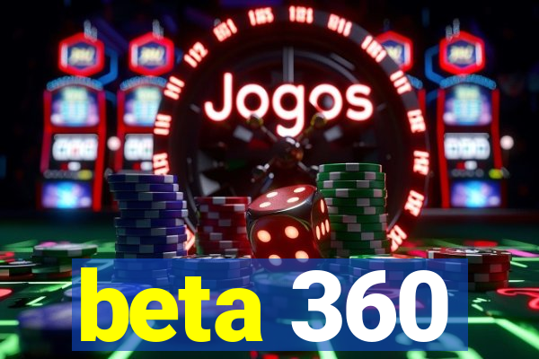 beta 360