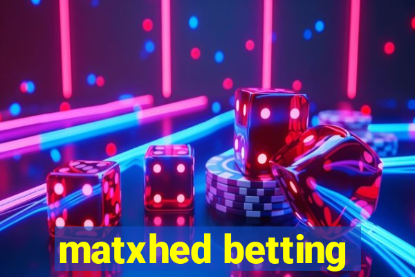 matxhed betting