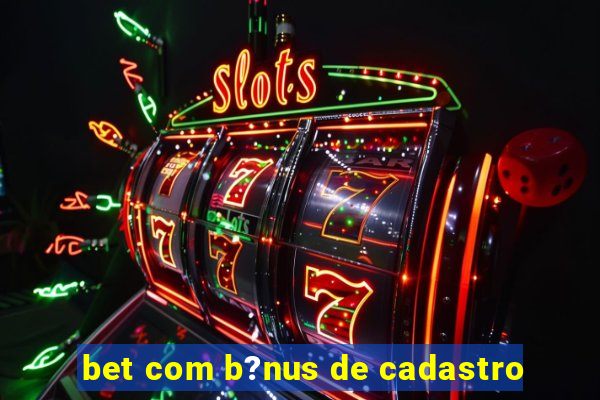 bet com b?nus de cadastro