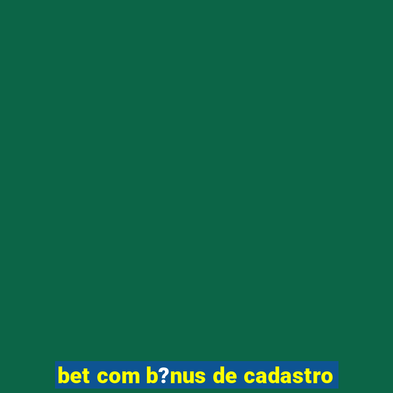 bet com b?nus de cadastro