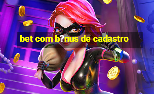 bet com b?nus de cadastro