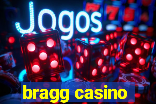 bragg casino