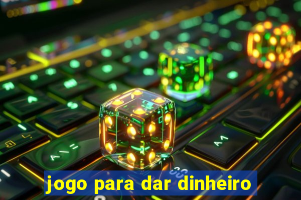 jogo para dar dinheiro