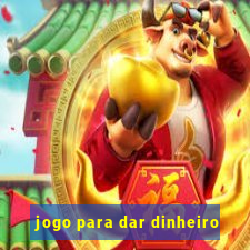 jogo para dar dinheiro