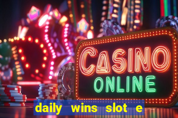 daily wins slot e live casino