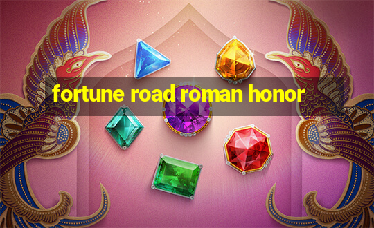 fortune road roman honor