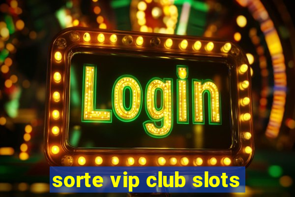 sorte vip club slots