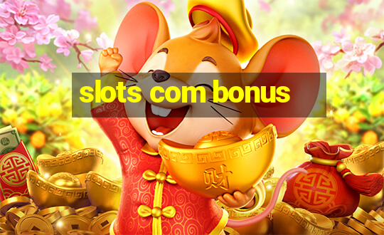 slots com bonus