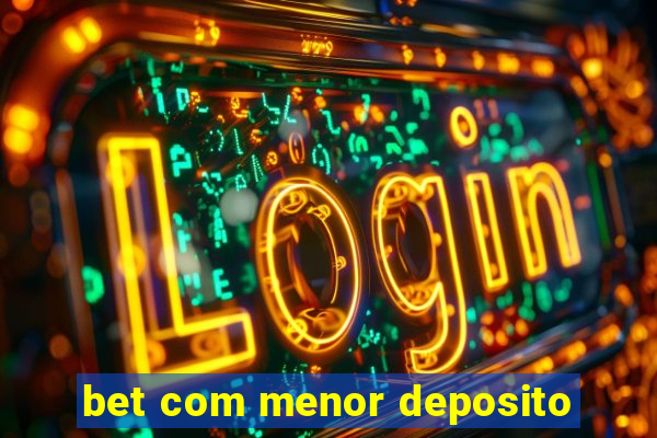 bet com menor deposito