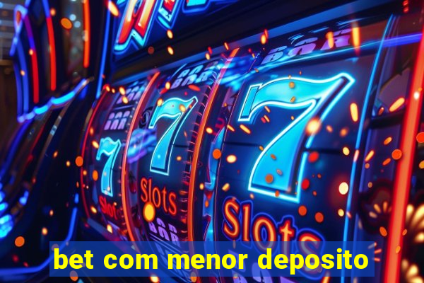 bet com menor deposito