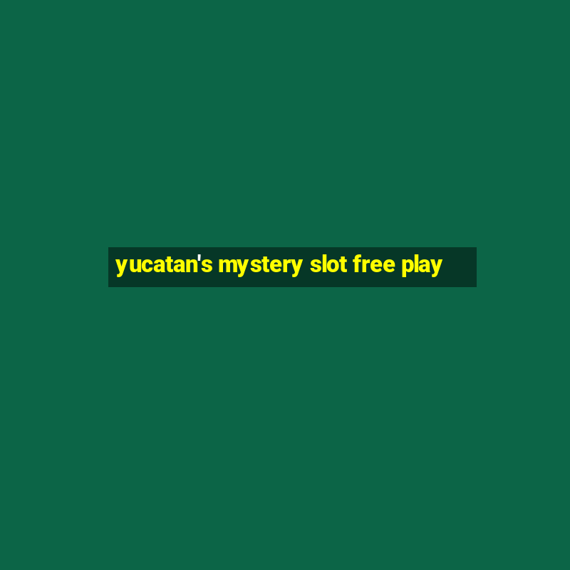 yucatan's mystery slot free play