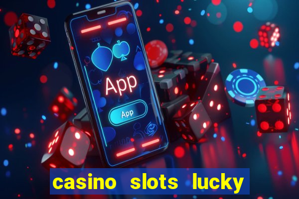 casino slots lucky win 777