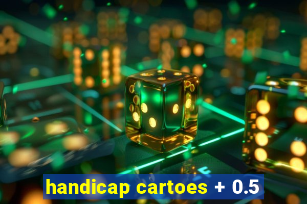 handicap cartoes + 0.5