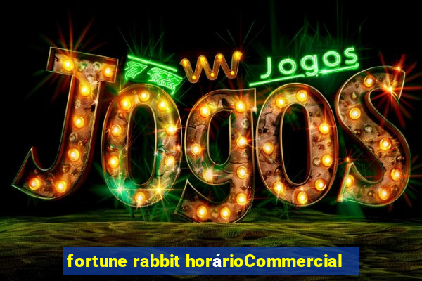 fortune rabbit horárioCommercial