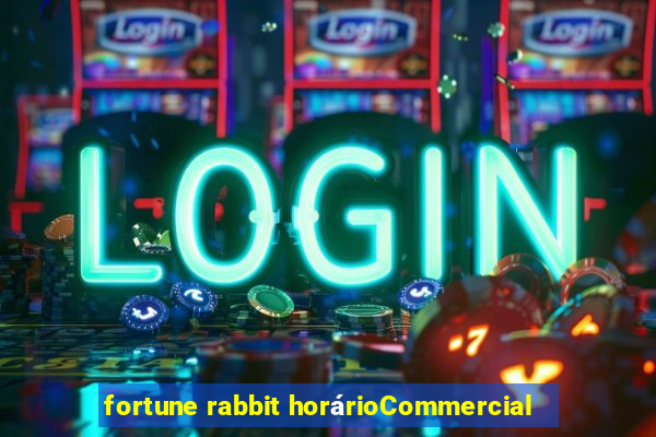 fortune rabbit horárioCommercial