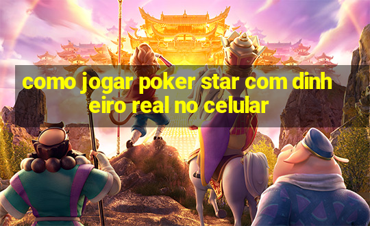 como jogar poker star com dinheiro real no celular