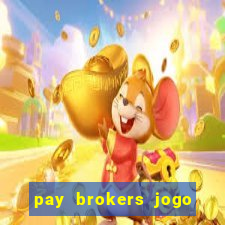 pay brokers jogo de aposta