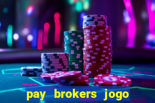 pay brokers jogo de aposta