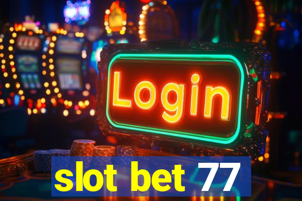 slot bet 77