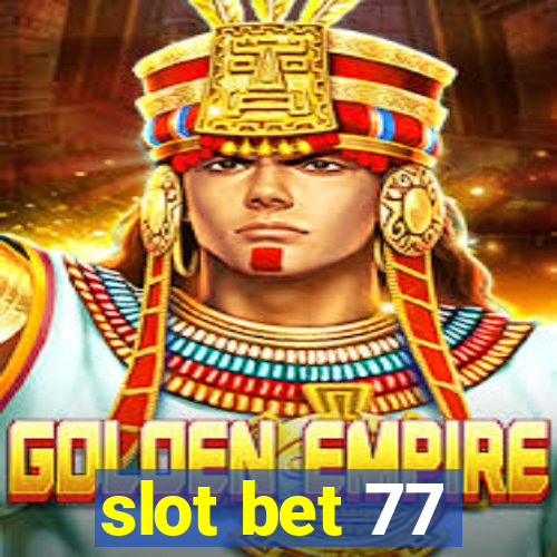 slot bet 77