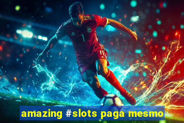 amazing #slots paga mesmo