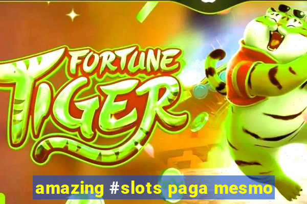 amazing #slots paga mesmo