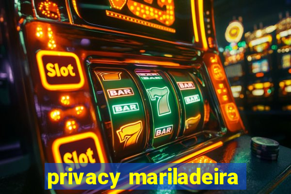 privacy mariladeira