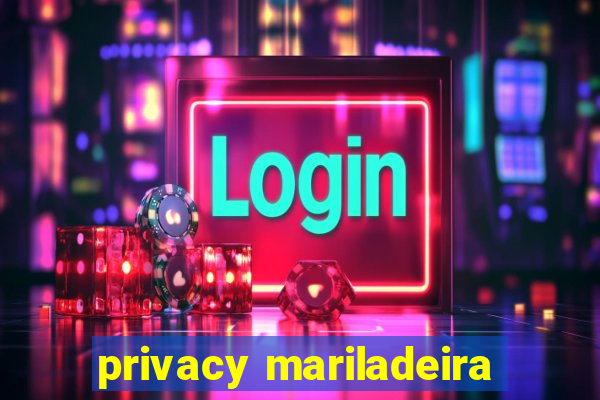 privacy mariladeira